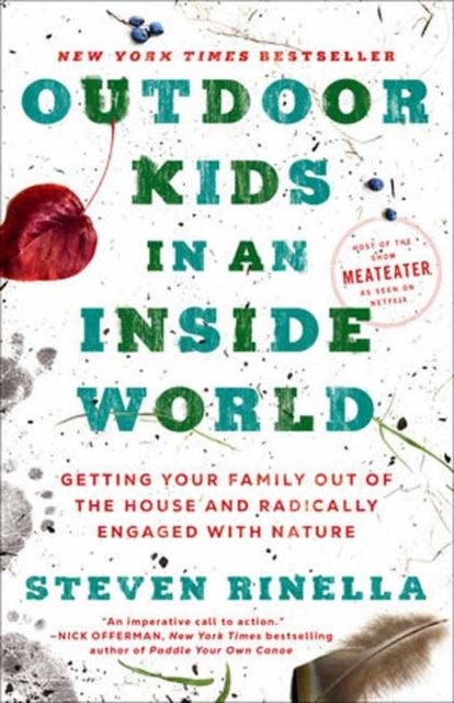 Outdoor Kids in an Inside World: Getting Your Family Out of the House and Radically Engaged with Nature - Steven Rinella - Livros - Random House USA Inc - 9780593129685 - 23 de maio de 2023
