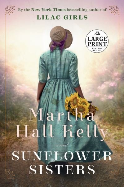 Cover for Martha Hall Kelly · Sunflower Sisters: A Novel - Woolsey-Ferriday (Paperback Book) [Large type / large print edition] (2021)