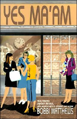 Cover for Bobbi Matthews · Yes Ma'am: the Truth About Retail, an Associate's Point of View (Paperback Book) (2000)