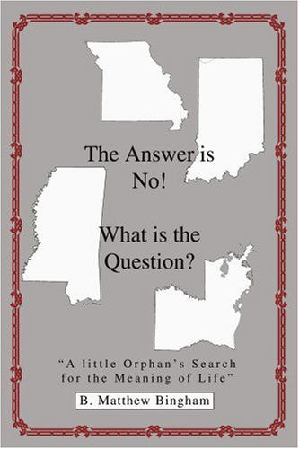 Cover for Bart Bingham · The Answer is No! What is the Question?: a Little Orphan's Search for the Meaning of Life (Paperback Book) (2003)