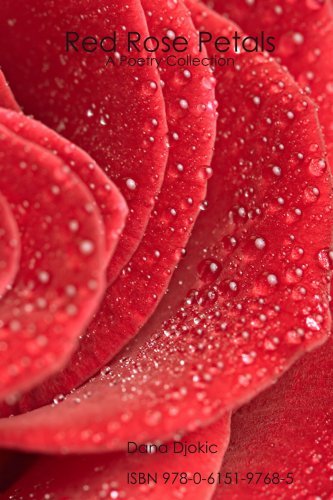 Red Rose Petals - a Poetry Collection - Dana Djokic - Livros - CreateSpace Independent Publishing Platf - 9780615197685 - 12 de março de 2008