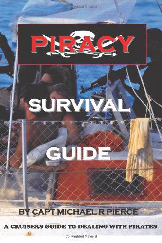 Cover for Capt Michael R Pierce · Piracy Survival Guide: a Cruisers Guide to Dealing with Piracy (Paperback Book) (2011)