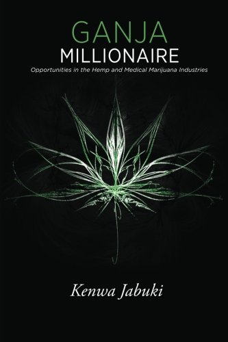 Cover for Kenwa Jabuki · Ganja Millionaire: Opportunities in the Hemp and Medical Marijuana Industries (Paperback Book) (2012)