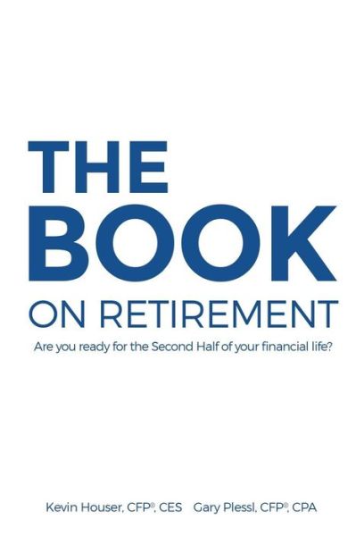 The Book on Retirement: Are You Ready for the Second-half of Your Financial Life? - Kevin Houser - Books - Richter Publishing LLC - 9780692356685 - March 20, 2015