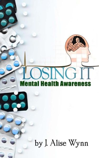 Cover for J Alise Wynn · Losing It: Mental Health Awareness (Paperback Book) (2015)