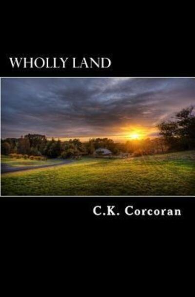 Cover for C K Corcoran · Wholly Land (Pocketbok) (2016)