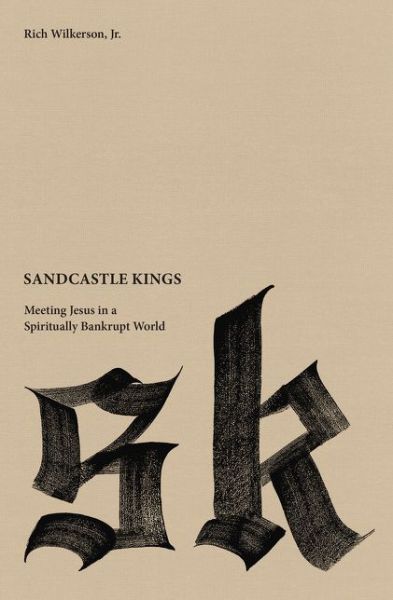 Cover for Rich Wilkerson Jr. · Sandcastle Kings: Meeting Jesus in a Spiritually Bankrupt World (Paperback Book) (2015)