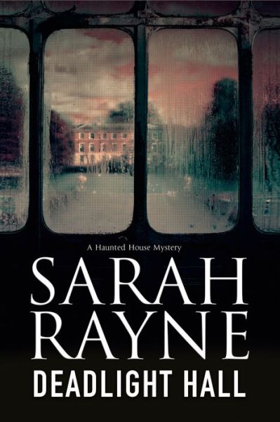 Cover for Sarah Rayne · Deadlight Hall: A Haunted House Mystery - A Nell West and Michael Flint Haunted House Story (Hardcover Book) [Large type / large print edition] (2015)