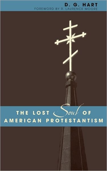 Cover for D. G. Hart · The Lost Soul of American Protestantism - American Intellectual Culture (Gebundenes Buch) (2002)