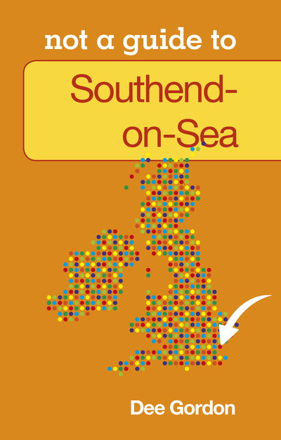 Cover for Dee Gordon · Not a Guide to: Southend on Sea (Paperback Book) (2013)