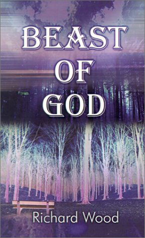 Beast of God - Richard Wood - Kirjat - 1st Book Library - 9780759664685 - lauantai 1. joulukuuta 2001