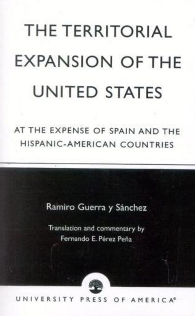 Cover for Ramiro Guerra y Sanchez · The Territorial Expansion of the United States: At the Expense of Spain and the Hispanic-American Countries (Paperback Book) (2003)