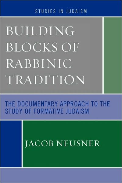 Cover for Jacob Neusner · Building Blocks of Rabbinic Tradition: The Documentary Approach to the Study of Formative Judaism - Studies in Judaism (Taschenbuch) (2007)