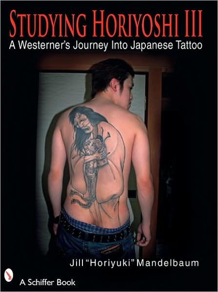 Studying Horiyoshi III: A Westerner's Journey Into Japanese Tattoo - Jill "Horiyuki" Mandelbaum - Books - Schiffer Publishing Ltd - 9780764329685 - January 31, 2008