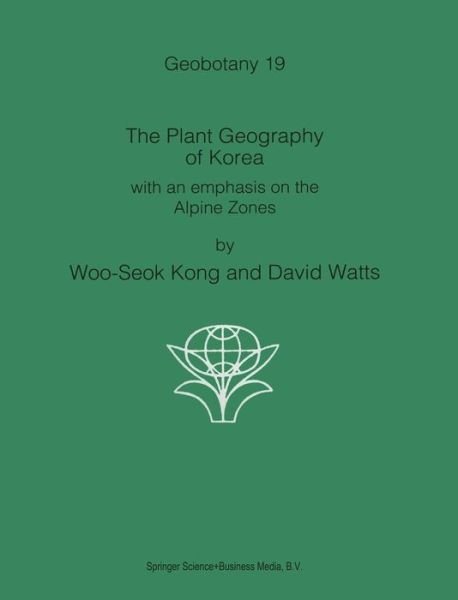 Cover for Woo-seok Kong · The Plant Geography of Korea: with an Emphasis on the Alpine Zones - Geobotany (Innbunden bok) (1993)