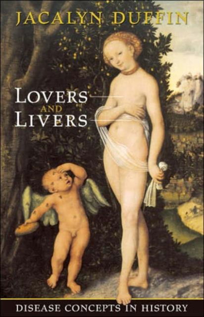 Cover for Jacalyn Duffin · Lovers and Livers: Disease Concepts in History - Joanne Goodman Lectures (Hardcover Book) (2005)