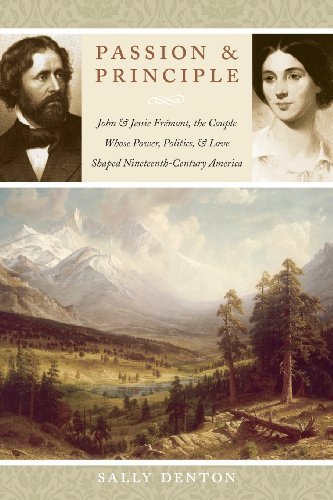 Passion and Principle: John and Jessie Frémont, the Couple Whose Power, Politics, and Love Shaped Nineteenth-century America - Sally Denton - Books - Bison Books - 9780803213685 - May 1, 2009