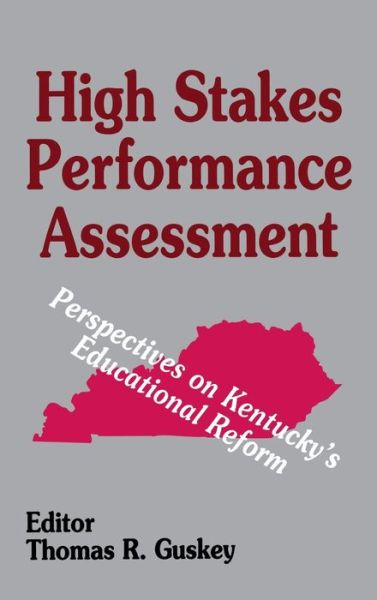 Cover for Thomas R. Guskey · High Stakes Performance Assessment: Perspectives on Kentucky's Educational Reform (Hardcover Book) (1995)