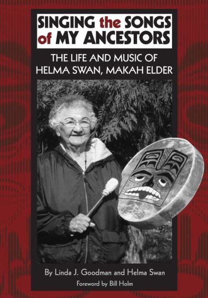 Cover for Linda J. Goodman · Singing the Songs of My Ancestors: The Life and Music of Helma Swan, Makah Elder - The Civilization of the American Indian Series (Paperback Book) (2021)