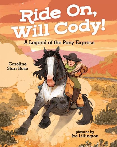 Cover for Caroline Starr Rose · Ride On, Will Cody!: A Legend of the Pony Express (Hardcover Book) (2017)