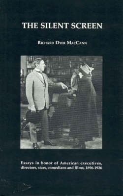 Cover for Richard Dyer MacCann · The Silent Screen - American Movies: The First Thirty Years (Hardcover Book) (1997)