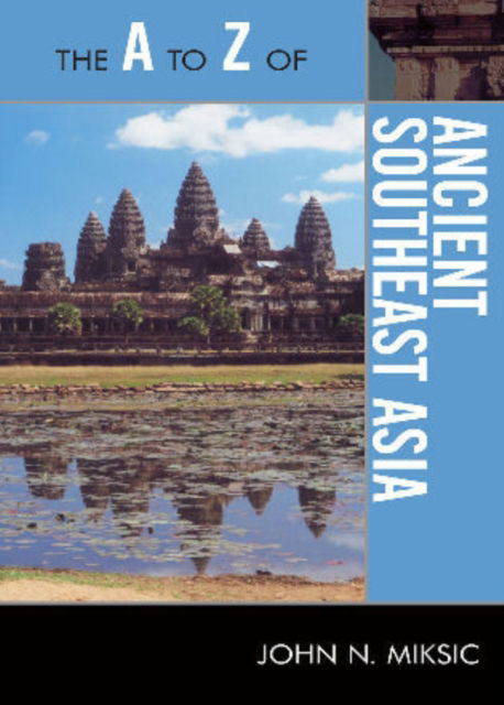 The A to Z of Ancient Southeast Asia - The A to Z Guide Series - John N. Miksic - Bøger - Scarecrow Press - 9780810875685 - 18. februar 2010