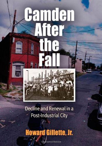 Cover for Howard Gillette · Camden After the Fall: Decline and Renewal in a Post-Industrial City - Politics and Culture in Modern America (Paperback Book) (2006)
