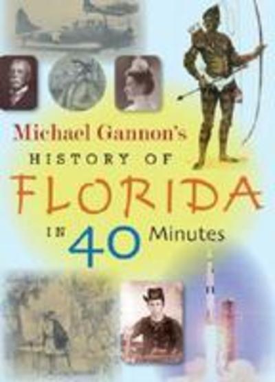 Cover for Michael Gannon · Michael Gannon's History of Florida in Forty Minutes (Hardcover Book) (2007)