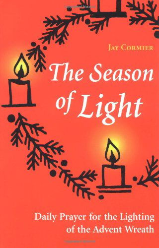 The Season of Light: Daily Prayer for the Lighting of the Advent Wreath (Advent / Christmas) - Jay Cormier Dmin - Bücher - Liturgical Press - 9780814624685 - 1. September 1997