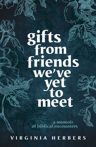 Cover for Virginia Herbers · Gifts from Friends Weve yet to Meet (Book) (2021)