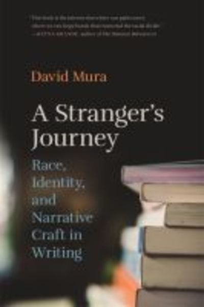 Cover for David Mura · A Stranger's Journey: Race, Identity, and Narrative Craft in Writing (Hardcover Book) (2018)