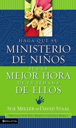 Cover for Sue Miller · Haga Que Su Ministerio De Ninos Sea La Mejor Hora De La Semana De Ellos: Making Your Children's Ministry the Best Hour of Every Kid's Week (Paperback Book) [Spanish edition] (2005)