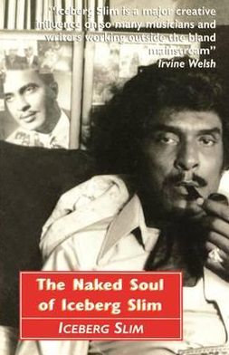 The Naked Soul of Iceberg Slim - Iceberg Slim - Livros - Canongate Books - 9780857869685 - 18 de outubro de 2012