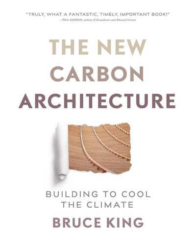 Cover for Bruce King · The New Carbon Architecture: Building to Cool the Climate (Paperback Book) (2017)