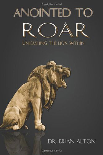 Cover for Dr Brian Alton · Anointed to Roar: Unleashing the Lion Within (Paperback Book) (2014)