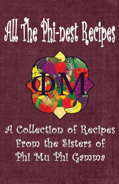 Cover for Ceci Giltenan · All the Phi-nest Recipes: a Collection of Recipes from the Sisters of Phi Mu Phi Gamma (Paperback Book) (2014)