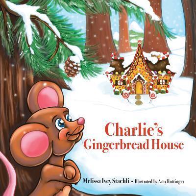 Cover for Melissa Ivey Staehli · Charlie's Gingerbread House (Paperback Book) (2016)