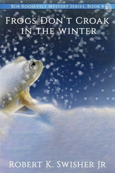 Robert K Swisher · Frogs Don't Croak In The Winter (Taschenbuch) (2021)