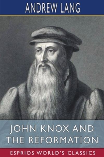 Cover for Andrew Lang · John Knox and the Reformation (Esprios Classics) (Paperback Book) (2024)