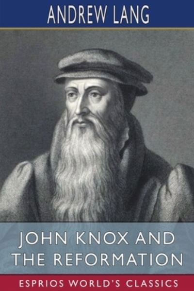 Cover for Andrew Lang · John Knox and the Reformation (Esprios Classics) (Pocketbok) (2024)