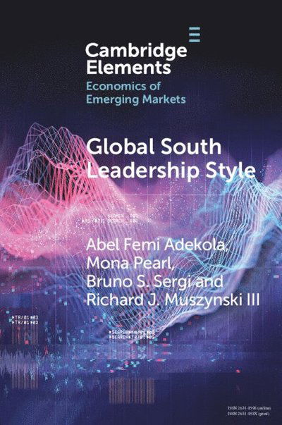 Adekola, Abel Femi (Wilkes University) · Global South Leadership Style: Strategies for Navigating Emerging Market - Elements in the Economics of Emerging Markets (Paperback Book) (2024)