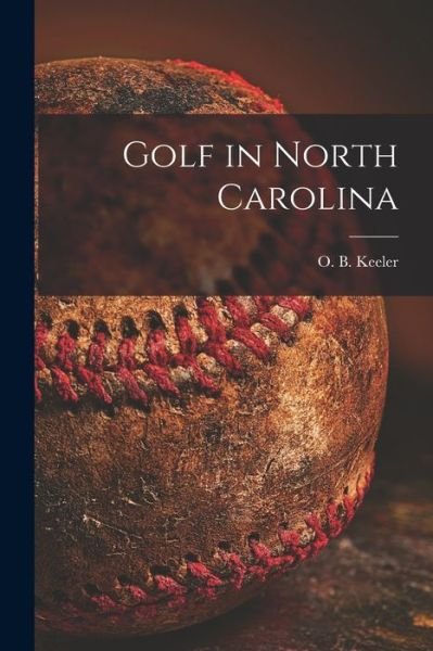 Cover for O B (Oscar Bane) 1882-1950 Keeler · Golf in North Carolina (Paperback Book) (2021)