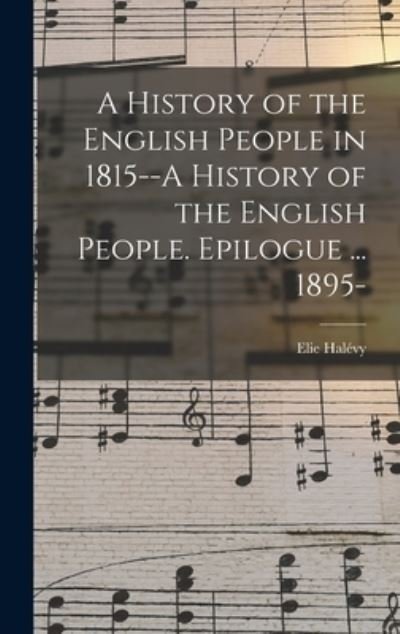 Cover for Elie 1870-1937 Hale?vy · A History of the English People in 1815--A History of the English People. Epilogue ... 1895- (Hardcover bog) (2021)