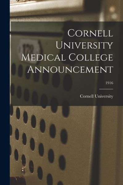 Cornell University Medical College Announcement; 1916 - Cornell University - Książki - Legare Street Press - 9781014124685 - 9 września 2021