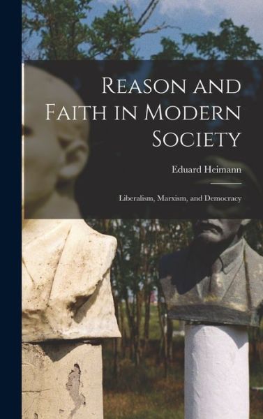 Cover for Eduard 1889-1967 Heimann · Reason and Faith in Modern Society (Gebundenes Buch) (2021)