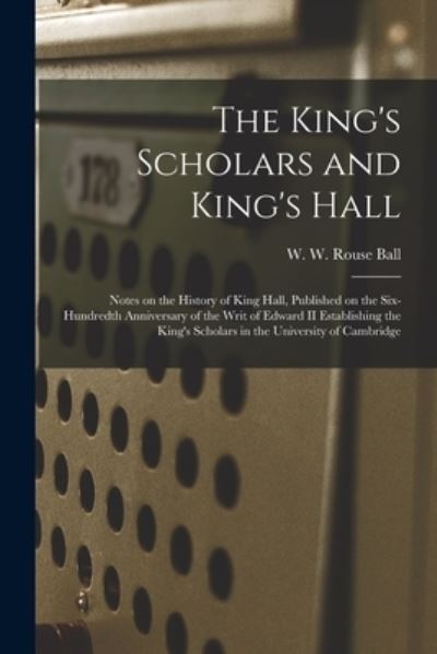 Cover for W W Rouse (Walter William Rou Ball · The King's Scholars and King's Hall (Paperback Book) (2021)