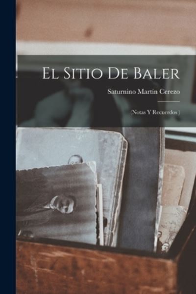 Cover for Saturnino Martín Cerezo · Sitio de Baler : (Notas y Recuerdos ) (Book) (2022)