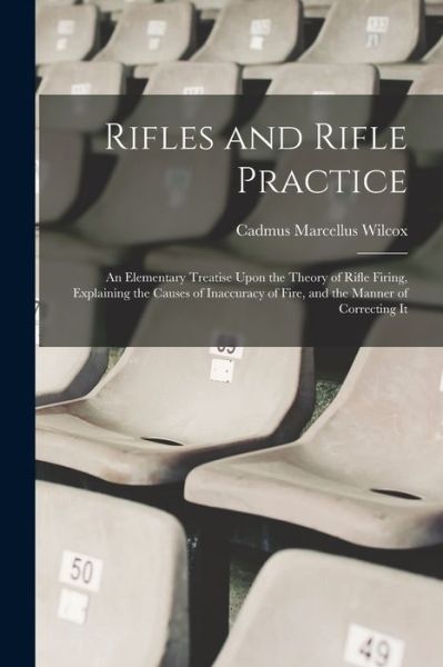 Cover for Cadmus Marcellus Wilcox · Rifles and Rifle Practice (Book) (2022)