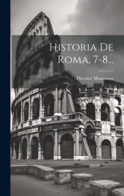 Cover for Theodor Mommsen · Historia de Roma, 7-8... (Buch) (2023)