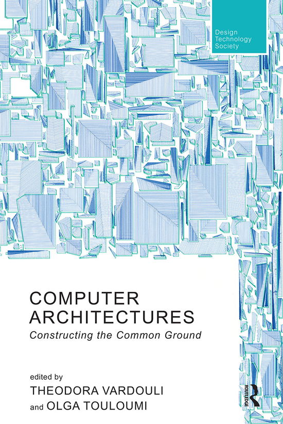 Cover for Vardouli, Theodora (Massachusetts Instiute of Technology, USA) · Computer Architectures: Constructing the Common Ground - Routledge Research in Design, Technology and Society (Paperback Book) (2021)